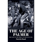 The Age of Palmer: Pro golf in the 1960s, its greatest era