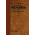 Masonry Construction; A Guide To Approved American Practice In The Selection Of Building Stone, Brick, Cement, And Other Masonry Materials, And In All