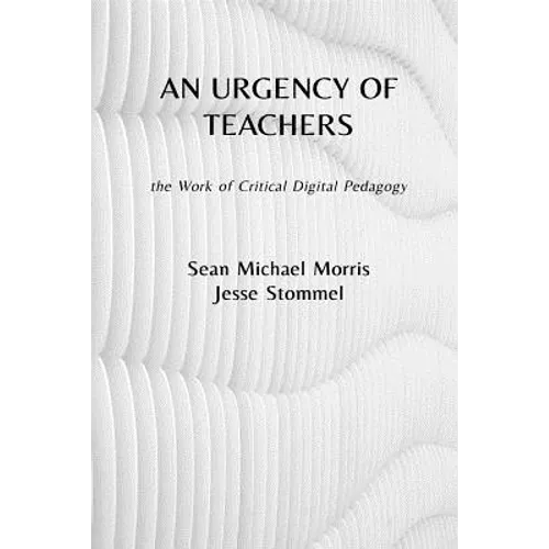 An Urgency of Teachers: the Work of Critical Digital Pedagogy