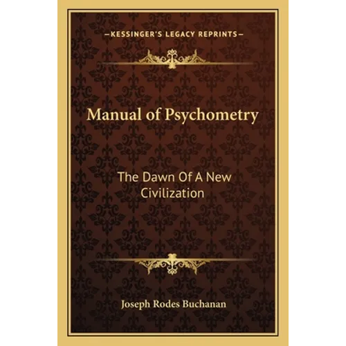 Manual of Psychometry: The Dawn Of A New Civilization