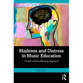 Madness and Distress in Music Education: Toward a Mad-Affirming Approach