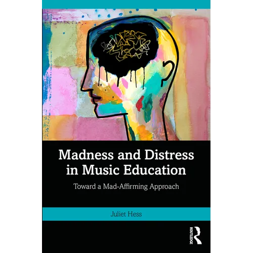 Madness and Distress in Music Education: Toward a Mad-Affirming Approach