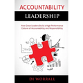 Accountability Leadership: How Great Leaders Build a High Performance Culture of Accountability and Responsibility