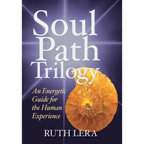 Soul Path Trilogy: An Energetic Guide for the Human Experience