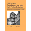Old Cottages, Farm Houses and Other Half-Timber Buildings in Shropshire, Herefordshire and Cheshire