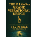 The 12 Laws of Grand Vibrational Design