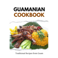 Guamanian Cookbook: Traditional Recipes from Guam