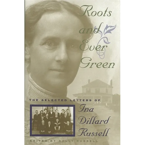 Roots and Ever Green: The Selected Letters of Ina Dillard Russell