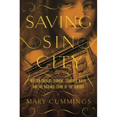 Saving Sin City: William Travers Jerome, Stanford White, and the Original Crime of the Century