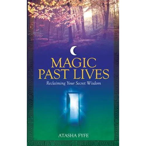 Magic Past Lives: Discover the Healing Powers of Positive Past Life Memories