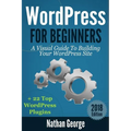 WordPress For Beginners: A Visual Guide To Building Your WordPress Site + 22 Top WordPress Plugins