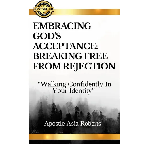 "Embracing God's Acceptance: BREAKING FREE FROM REJECTION" "Walking Confidently In Your Identity"