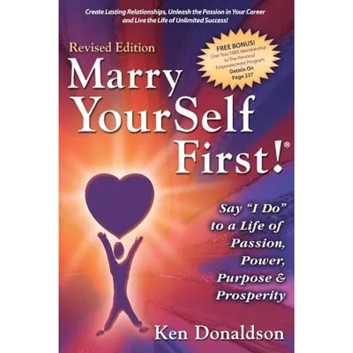 Marry YourSelf First! Say "I DO" to a Life of Passion, Power, Purpose and Prosperity