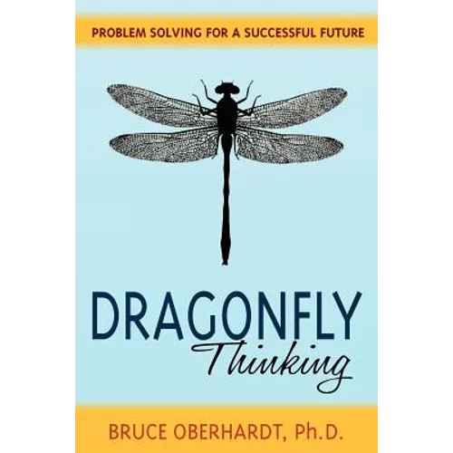 Dragonfly Thinking: Problem Solving for a Successful Future