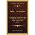 Robert Coe, Puritan: His Ancestors And Descendants, 1340-1910, With Notices Of Other Coe Families (1911)