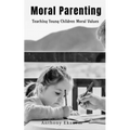 Moral Parenting: Teaching Young Children Moral Values