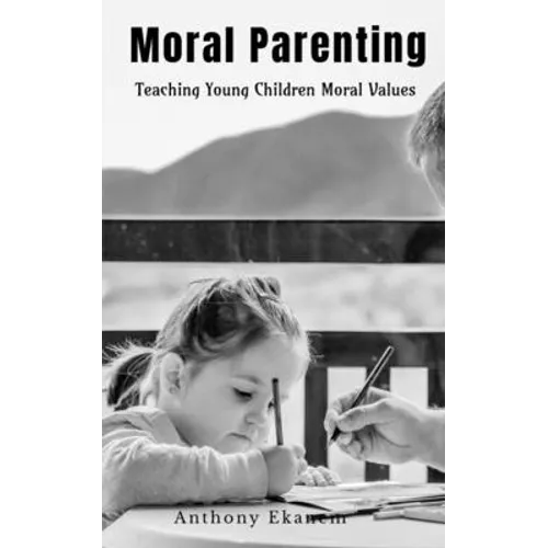 Moral Parenting: Teaching Young Children Moral Values
