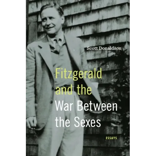 Fitzgerald and the War Between the Sexes: Essays
