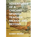 Adventures of a Chicano Spanish Teacher, Mexico and Beyond