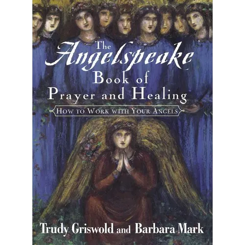 The Angelspeake Book of Prayer and Healing