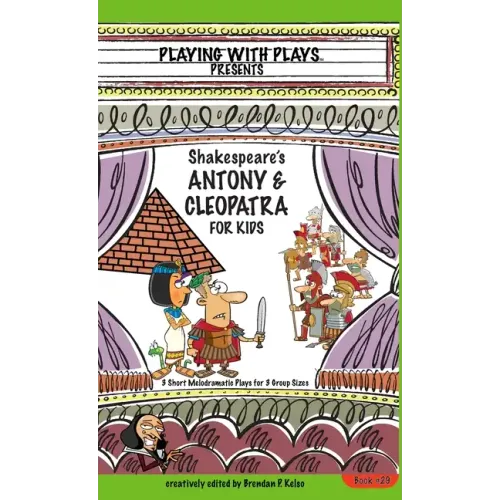 Antony & Cleopatra for Kids: 3 Short Melodramatic Plays for 3 Group Sizes