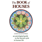 The Book of Houses: An Astrological Guide to the Harvest Cycle in Human Life - Paperback