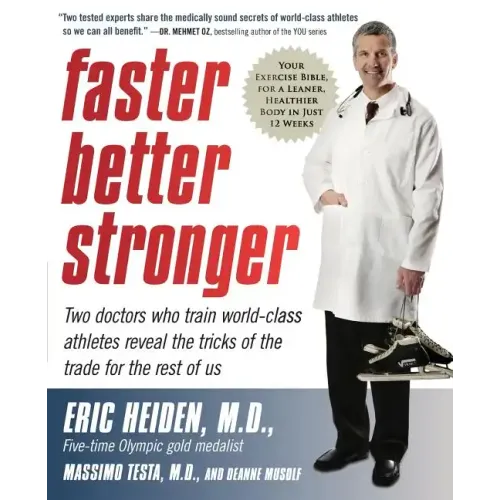 Faster, Better, Stronger: Your Exercise Bible, for a Leaner, Healthier Body in Just 12 Weeks