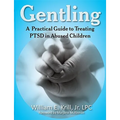 Gentling: A Practical Guide to Treating Ptsd in Abused Children