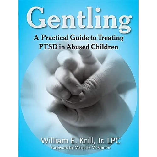Gentling: A Practical Guide to Treating Ptsd in Abused Children