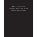 reaction and the tempest, and other manic bipolar revelations