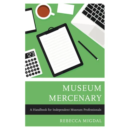 Museum Mercenary: A Handbook for Independent Museum Professionals