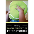 The 2005 Robert Olen Butler Prize Stories