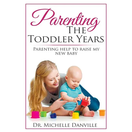 Parenting The Toddler Years: Parenting help to raise my new baby