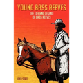 Young Bass Reeves: The Life of the First Black Marshal west of the Mississippi (Revised Copy)