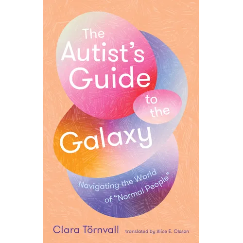 The Autist's Guide to the Galaxy: Navigating the World of Normal People