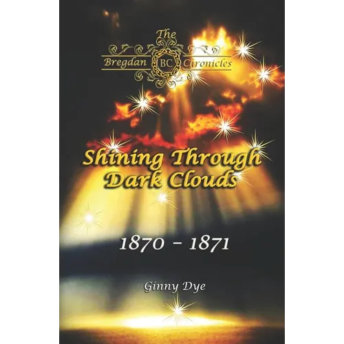 Shining Through Dark Clouds: (# 15 in The Bregdan Chronicles Historical Fiction Romance Series)