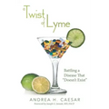 A Twist of Lyme: Battling a Disease That Doesn't Exist