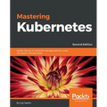 Mastering Kubernetes - Second Edition: Master the art of container management by using the power of Kubernetes