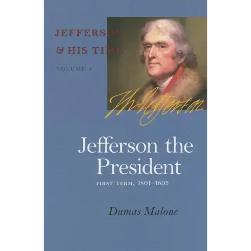 Jefferson the President: First Term, 1801-1805 Volume 4