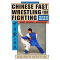 Chinese Fast Wrestling: The Art of San Shou Kuai Jiao Throws, Takedowns, & Ground-Fighting
