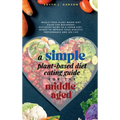 A Simple Plant-Based Diet Eating Guide For The Middle Aged Whole-food Plant-Based Diet Guide For Beginners Exclusive Guide to a Vegan Diet Menus To Im