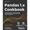 Pandas 1.x Cookbook - Second Edition: Practical recipes for scientific computing, time series analysis, and exploratory data analysis using Python