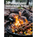 50 Elevated Campfire Cooking Recipes for Home