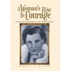 A Woman's Rise to Courage: A True and Captivating Story of a Wwii Survivor - Hardcover