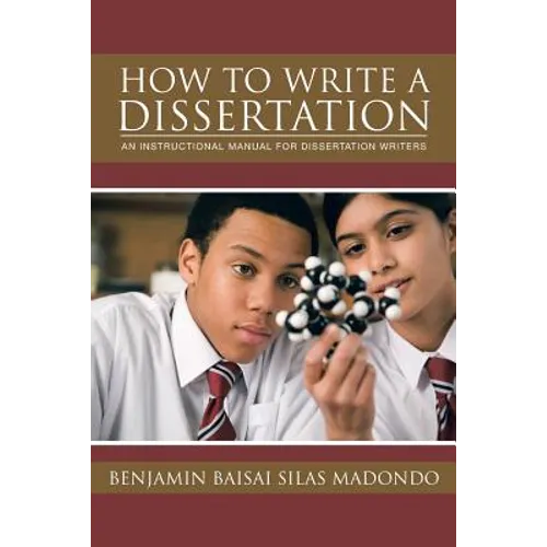 How to Write a Dissertation: An Instructional Manual for Dissertation Writers.
