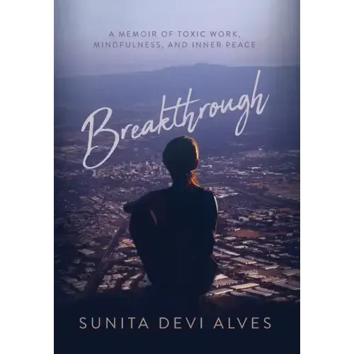 Breakthrough: A Memoir of Toxic Work, Mindfulness, and Inner Peace