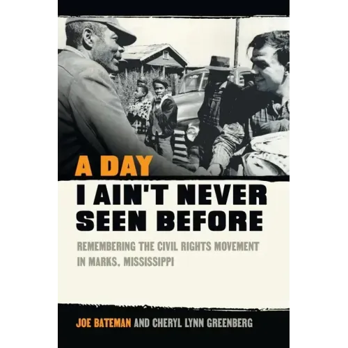 A Day I Ain't Never Seen Before: Remembering the Civil Rights Movement in Marks, Mississippi