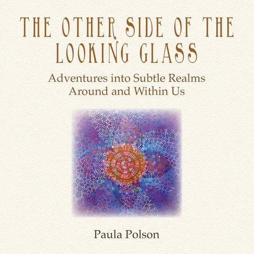 The Other Side of the Looking Glass: Adventures into Subtle Realms Around and Within Us