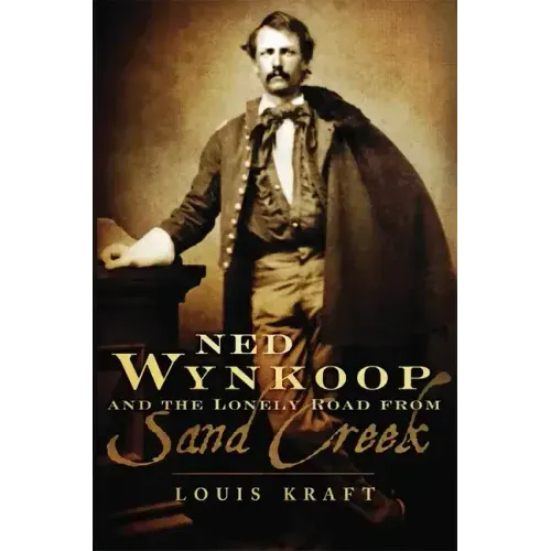 Ned Wynkoop and the Lonely Road from Sand Creek
