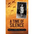 A Time of Silence: The Story of a Childhood Holocaust Survivor